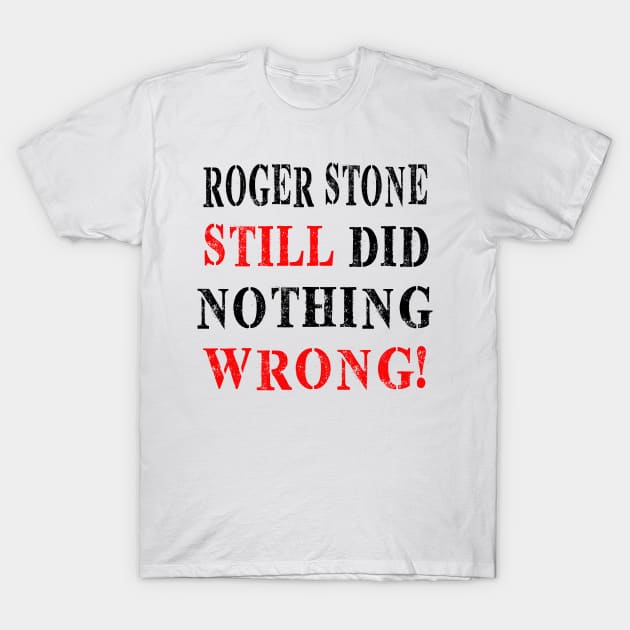 Roger stone still did nothing wrong T-Shirt by SILVER01